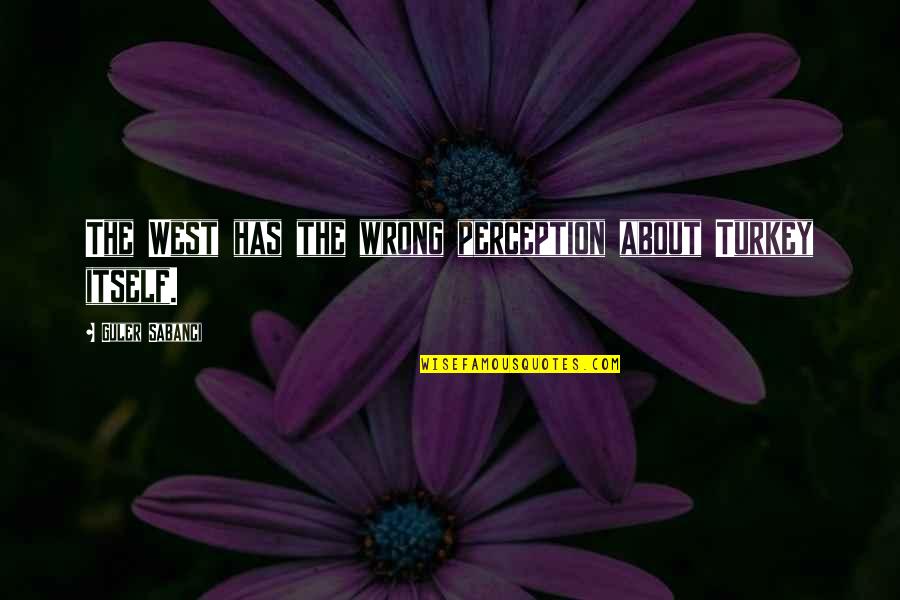 Bakhtin Dialogic Imagination Quotes By Guler Sabanci: The West has the wrong perception about Turkey Bakhtin Dialogic Imagination Quotes By Guler Sabanci: The West has the wrong perception about Turkey