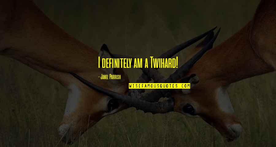 Bakhtiyar Adamzhan Quotes By Janel Parrish: I definitely am a Twihard!