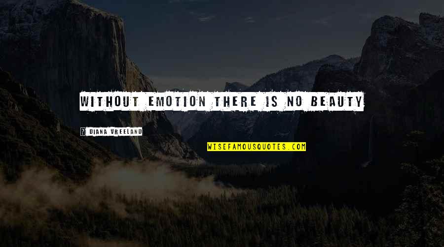 Bakhtyar Talash Quotes By Diana Vreeland: Without emotion there is no beauty Bakhtyar Talash Quotes By Diana Vreeland: Without emotion there is no beauty