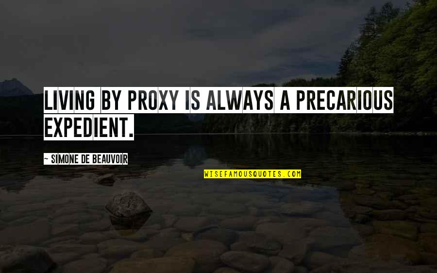 Bakhytzhan Sagintayev Quotes By Simone De Beauvoir: Living by proxy is always a precarious expedient. Bakhytzhan Sagintayev Quotes By Simone De Beauvoir: Living by proxy is always a precarious expedient.