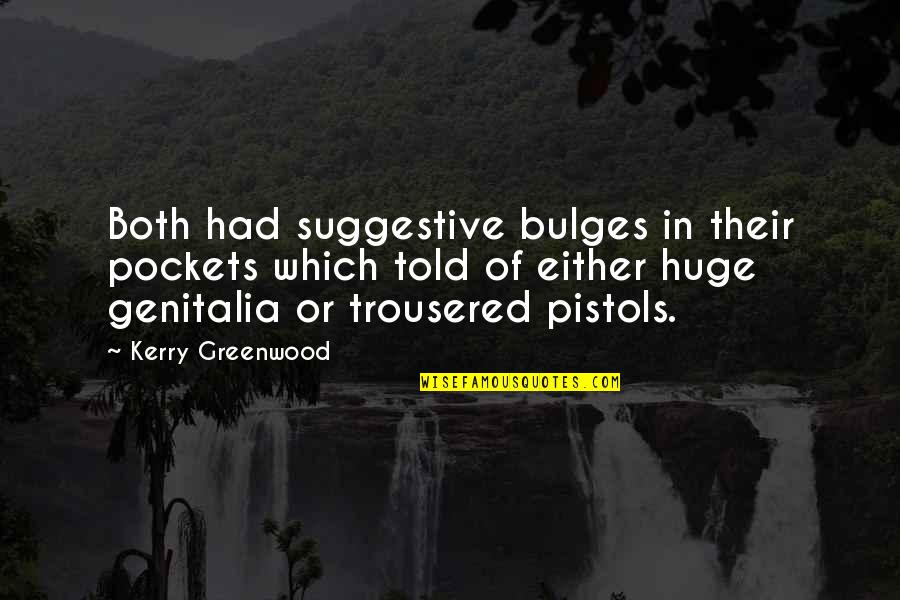 Baki Hanma Quotes By Kerry Greenwood: Both had suggestive bulges in their pockets which