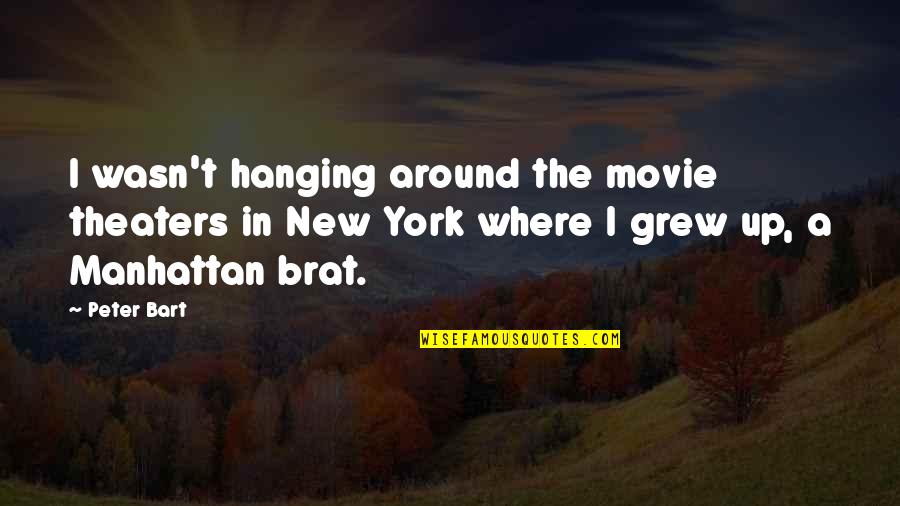 Bakice 70 Quotes By Peter Bart: I wasn't hanging around the movie theaters in Bakice 70 Quotes By Peter Bart: I wasn't hanging around the movie theaters in