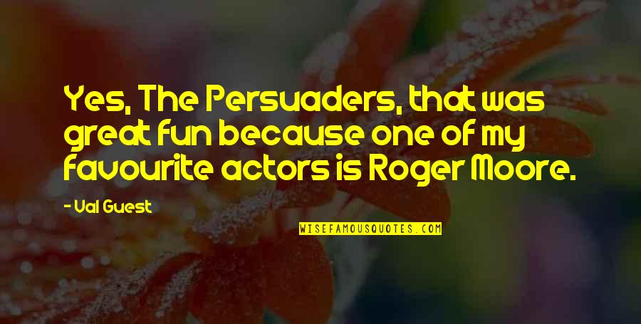 Bakice 70 Quotes By Val Guest: Yes, The Persuaders, that was great fun because Bakice 70 Quotes By Val Guest: Yes, The Persuaders, that was great fun because
