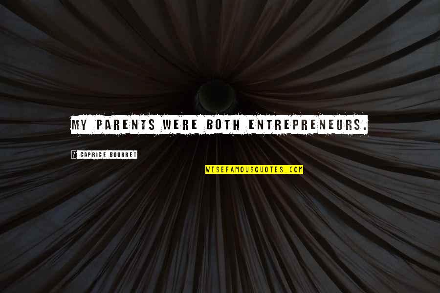 Bakice Jebacina Quotes By Caprice Bourret: My parents were both entrepreneurs. Bakice Jebacina Quotes By Caprice Bourret: My parents were both entrepreneurs.