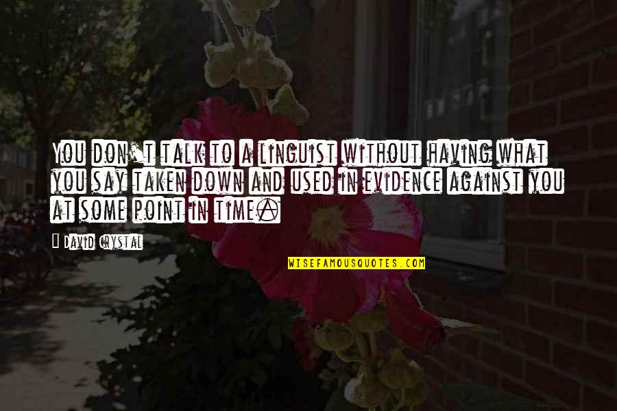 Bakin Zuwo Quotes By David Crystal: You don't talk to a linguist without having Bakin Zuwo Quotes By David Crystal: You don't talk to a linguist without having