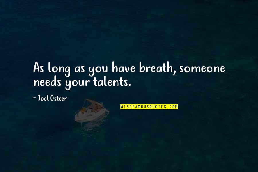Bakin Zuwo Quotes By Joel Osteen: As long as you have breath, someone needs Bakin Zuwo Quotes By Joel Osteen: As long as you have breath, someone needs