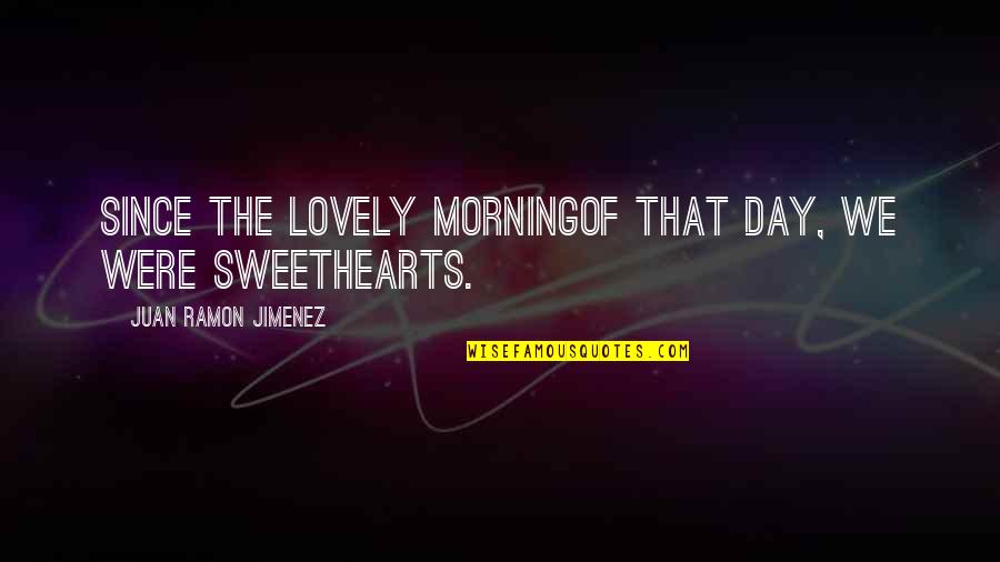 Bakin Zuwo Quotes By Juan Ramon Jimenez: Since the lovely morningof that day, we were Bakin Zuwo Quotes By Juan Ramon Jimenez: Since the lovely morningof that day, we were
