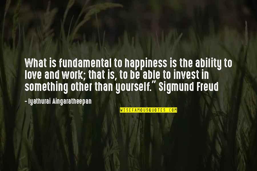 Baking And Friends Quotes By Iyathurai Aingaratheepan: What is fundamental to happiness is the ability