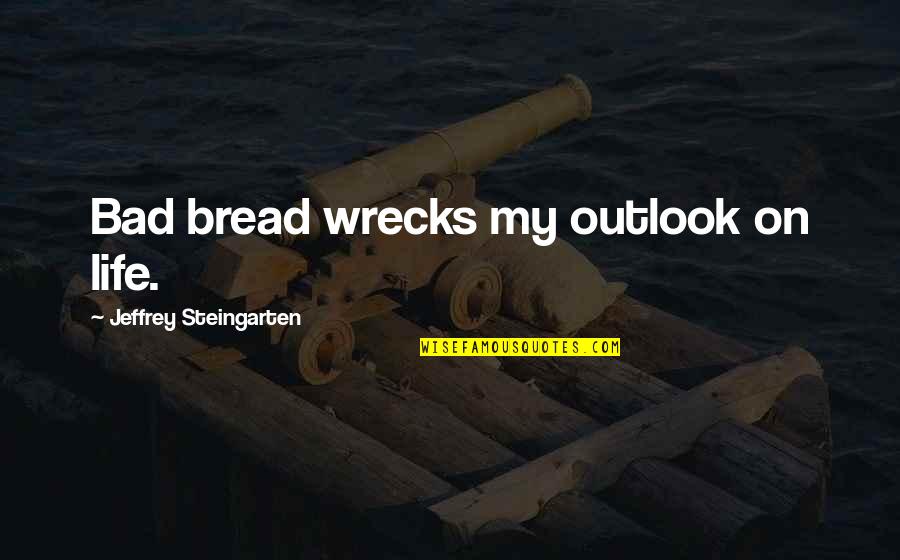 Baking And Life Quotes By Jeffrey Steingarten: Bad bread wrecks my outlook on life. Baking And Life Quotes By Jeffrey Steingarten: Bad bread wrecks my outlook on life.