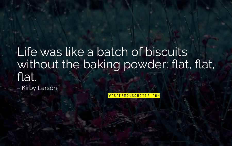 Baking And Life Quotes By Kirby Larson: Life was like a batch of biscuits without