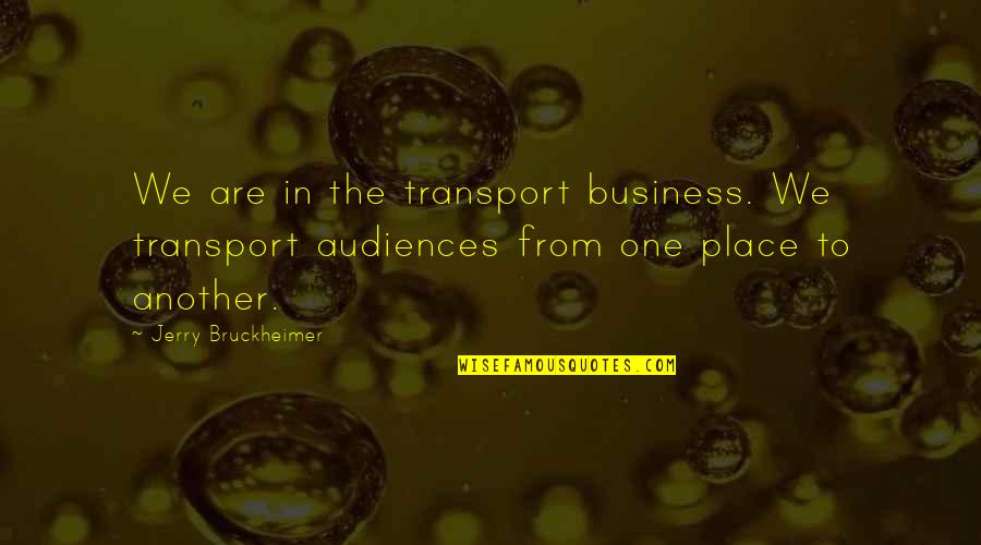 Baking And Pastry Quotes By Jerry Bruckheimer: We are in the transport business. We transport Baking And Pastry Quotes By Jerry Bruckheimer: We are in the transport business. We transport