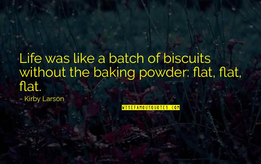 Baking Biscuits Quotes By Kirby Larson: Life was like a batch of biscuits without
