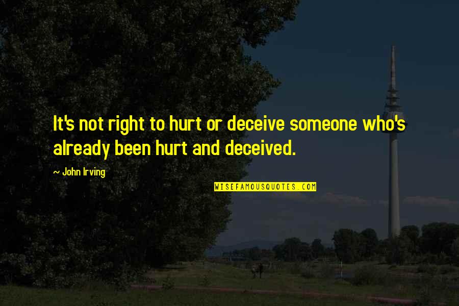 Baking Lover Quotes By John Irving: It's not right to hurt or deceive someone