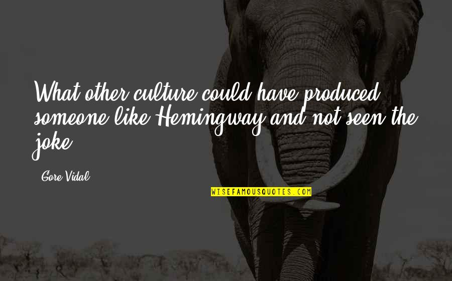 Baking Muffin Quotes By Gore Vidal: What other culture could have produced someone like