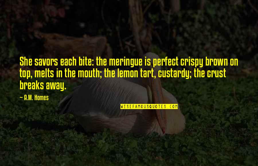 Baking Quotes By A.M. Homes: She savors each bite: the meringue is perfect Baking Quotes By A.M. Homes: She savors each bite: the meringue is perfect