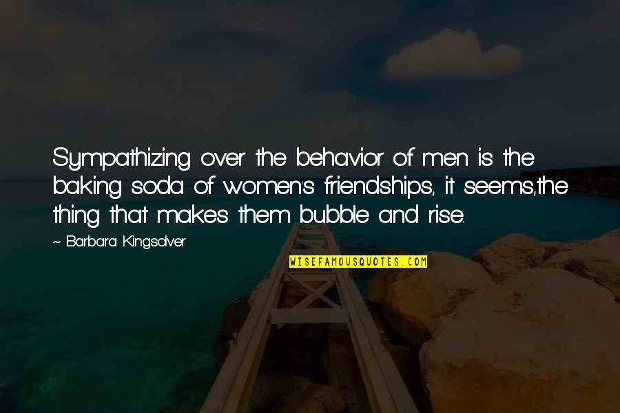 Baking Quotes By Barbara Kingsolver: Sympathizing over the behavior of men is the Baking Quotes By Barbara Kingsolver: Sympathizing over the behavior of men is the