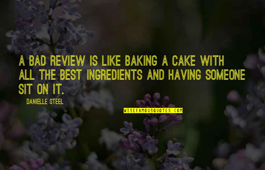 Baking Quotes By Danielle Steel: A bad review is like baking a cake