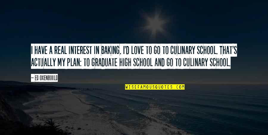 Baking Quotes By Ed Oxenbould: I have a real interest in baking. I'd