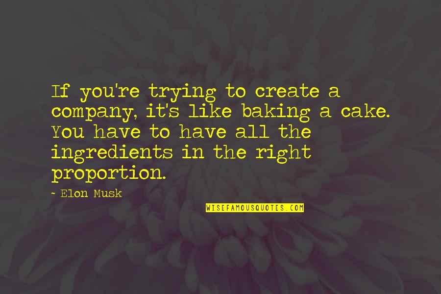 Baking Quotes By Elon Musk: If you're trying to create a company, it's Baking Quotes By Elon Musk: If you're trying to create a company, it's