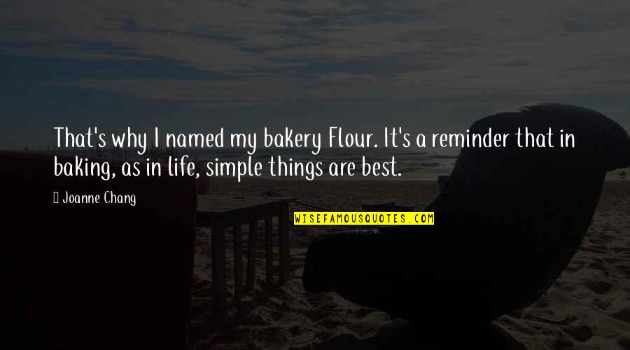 Baking Quotes By Joanne Chang: That's why I named my bakery Flour. It's