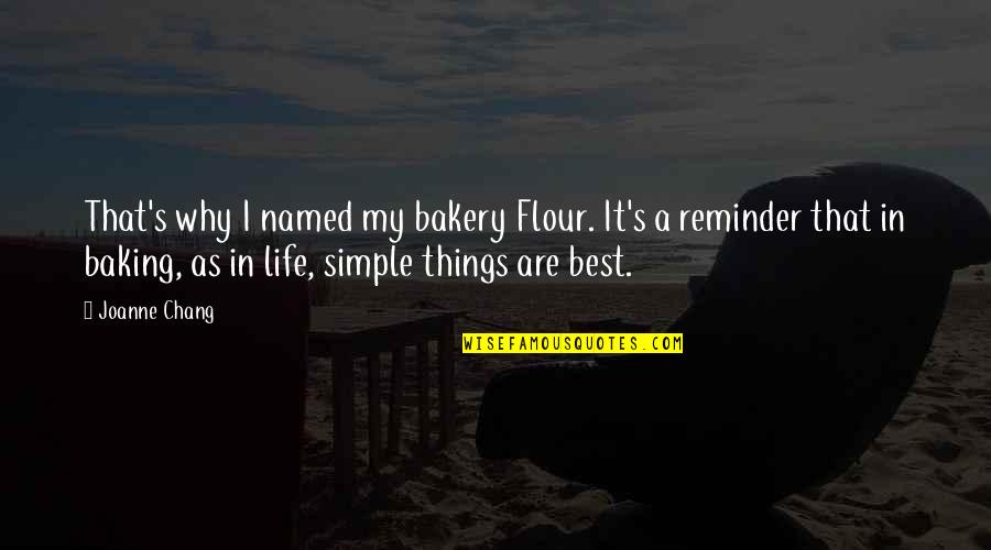 Baking Quotes By Joanne Chang: That's why I named my bakery Flour. It's Baking Quotes By Joanne Chang: That's why I named my bakery Flour. It's