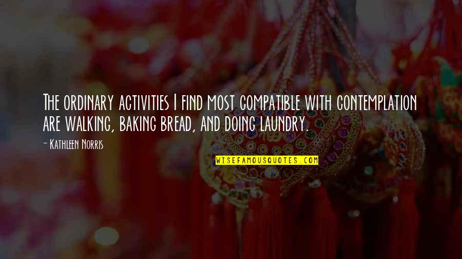 Baking Quotes By Kathleen Norris: The ordinary activities I find most compatible with