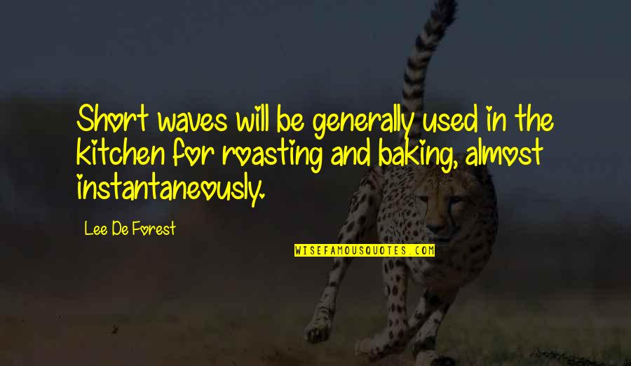 Baking Quotes By Lee De Forest: Short waves will be generally used in the Baking Quotes By Lee De Forest: Short waves will be generally used in the