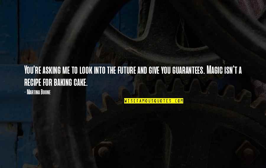 Baking Quotes By Martina Boone: You're asking me to look into the future