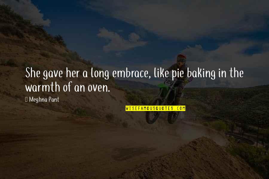 Baking Quotes By Meghna Pant: She gave her a long embrace, like pie