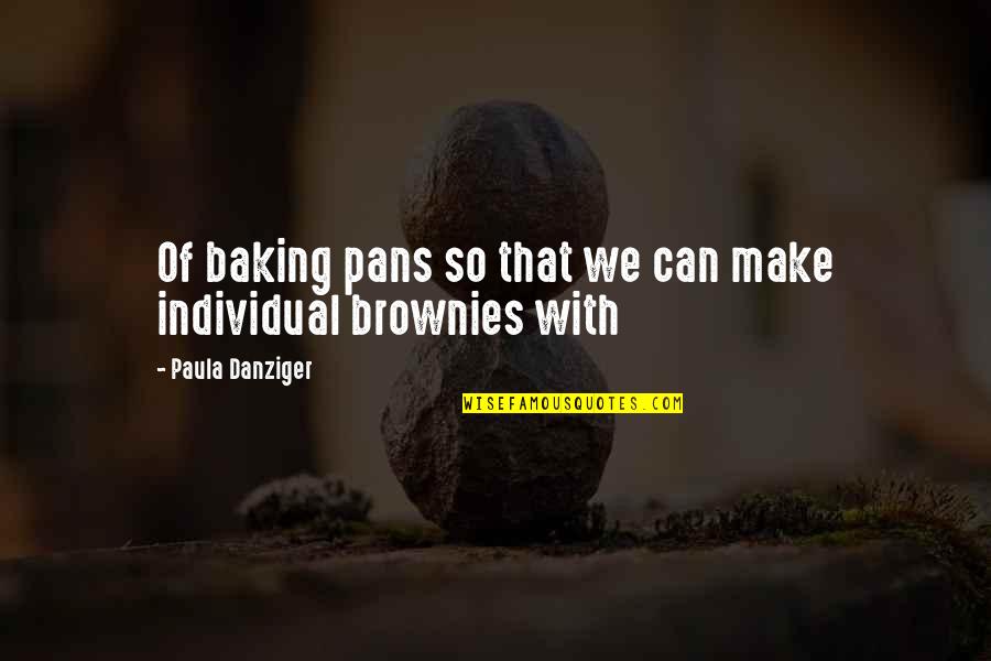 Baking Quotes By Paula Danziger: Of baking pans so that we can make