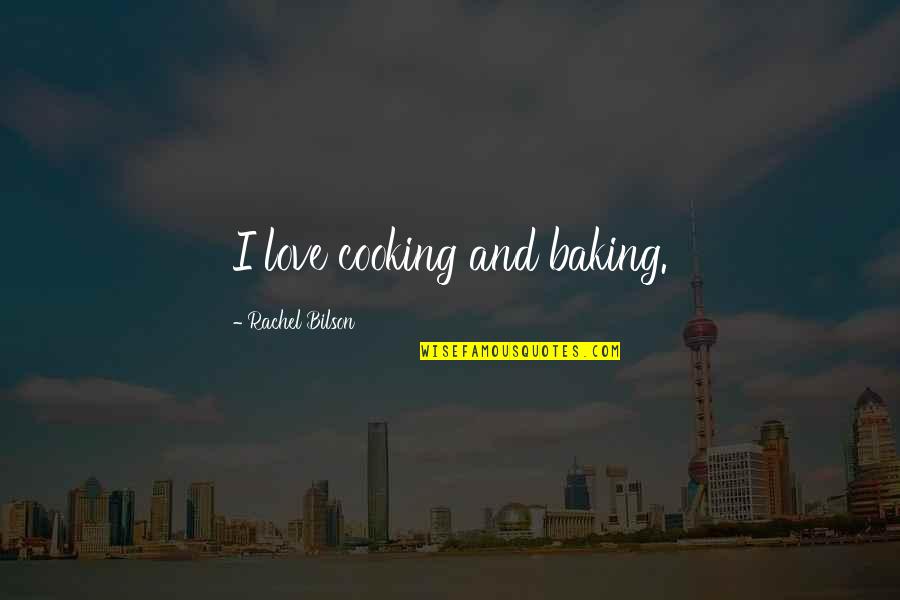Baking Quotes By Rachel Bilson: I love cooking and baking. Baking Quotes By Rachel Bilson: I love cooking and baking.