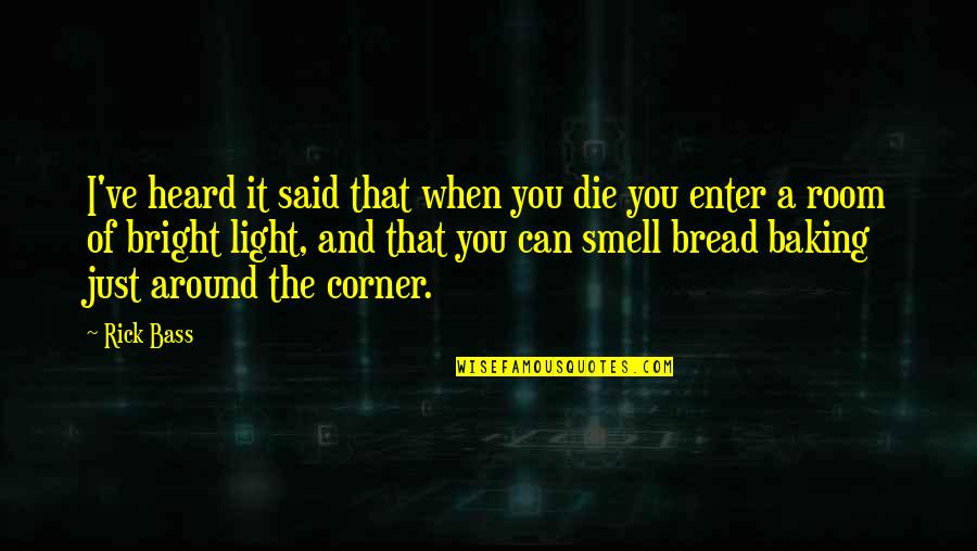 Baking Quotes By Rick Bass: I've heard it said that when you die