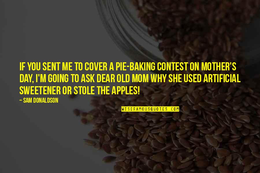 Baking Quotes By Sam Donaldson: If you sent me to cover a pie-baking