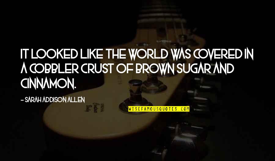 Baking Quotes By Sarah Addison Allen: It looked like the world was covered in Baking Quotes By Sarah Addison Allen: It looked like the world was covered in