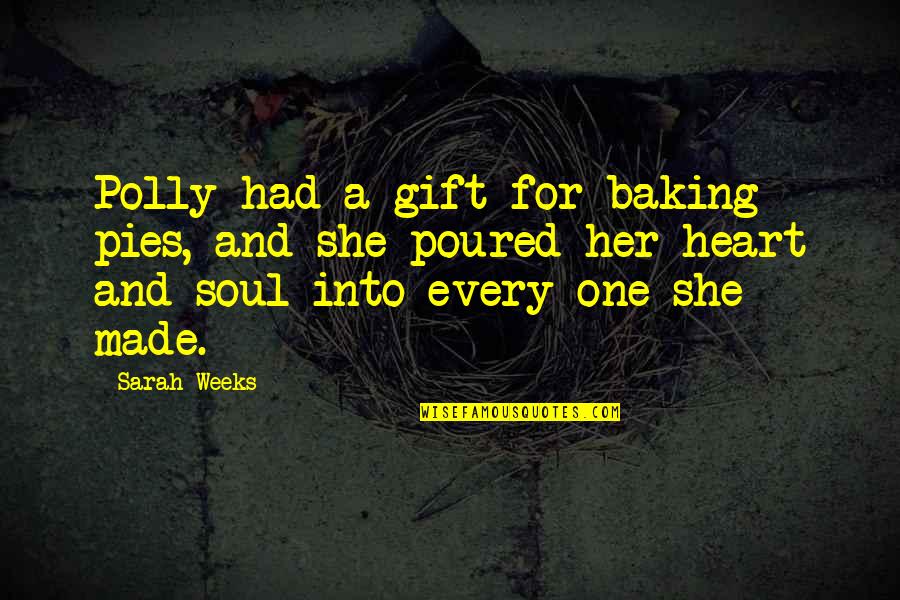 Baking Quotes By Sarah Weeks: Polly had a gift for baking pies, and