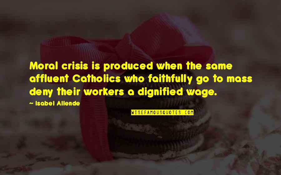 Baking Together Quotes By Isabel Allende: Moral crisis is produced when the same affluent Baking Together Quotes By Isabel Allende: Moral crisis is produced when the same affluent