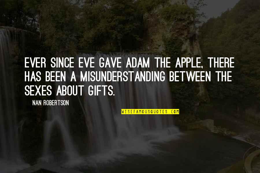Baking Together Quotes By Nan Robertson: Ever since Eve gave Adam the apple, there Baking Together Quotes By Nan Robertson: Ever since Eve gave Adam the apple, there