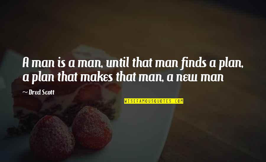 Baking Tumblr Quotes By Dred Scott: A man is a man, until that man