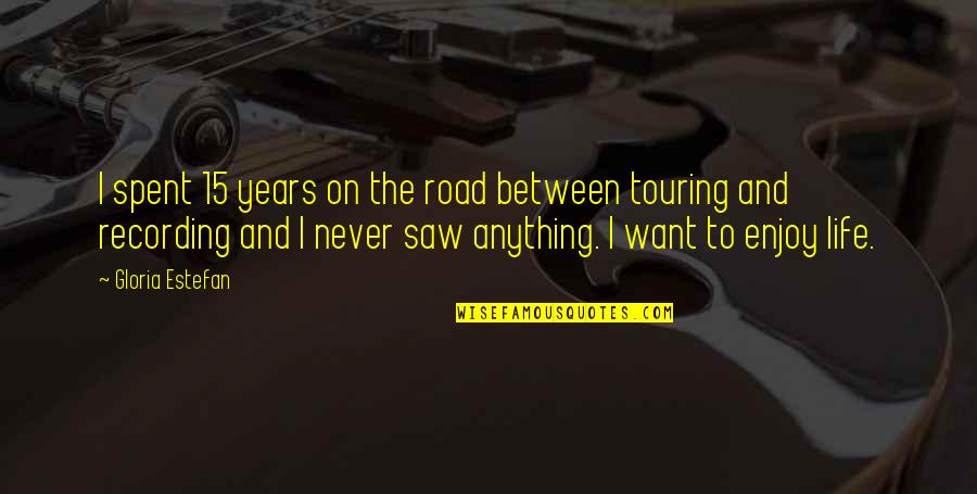 Baking With Mom Quotes By Gloria Estefan: I spent 15 years on the road between Baking With Mom Quotes By Gloria Estefan: I spent 15 years on the road between