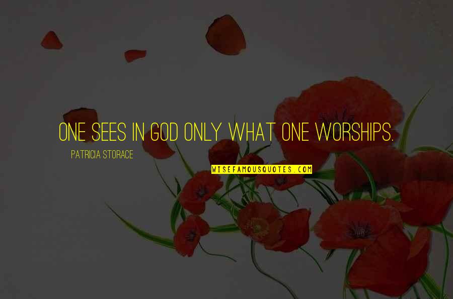 Baking With Mom Quotes By Patricia Storace: One sees in God only what one worships. Baking With Mom Quotes By Patricia Storace: One sees in God only what one worships.