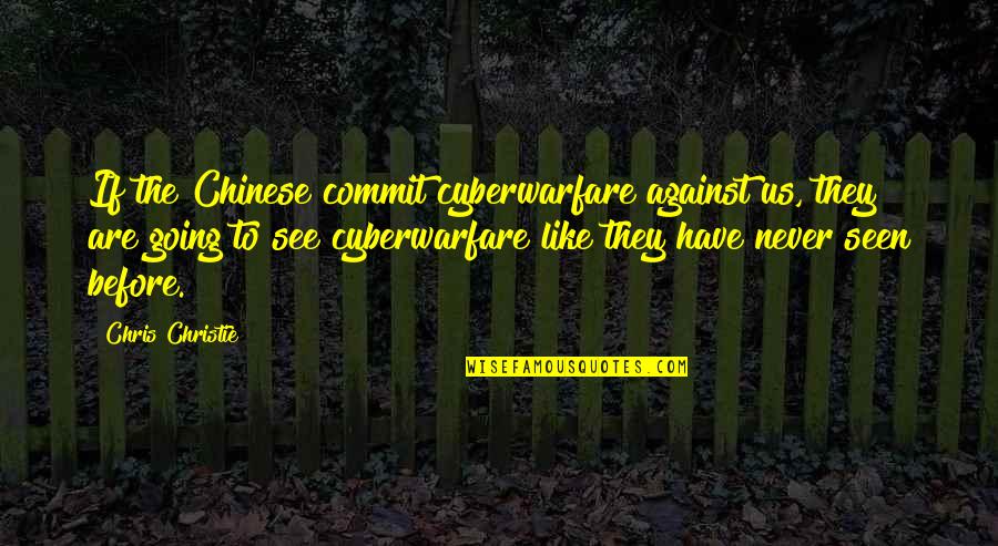 Bakire Am Resmi Quotes By Chris Christie: If the Chinese commit cyberwarfare against us, they