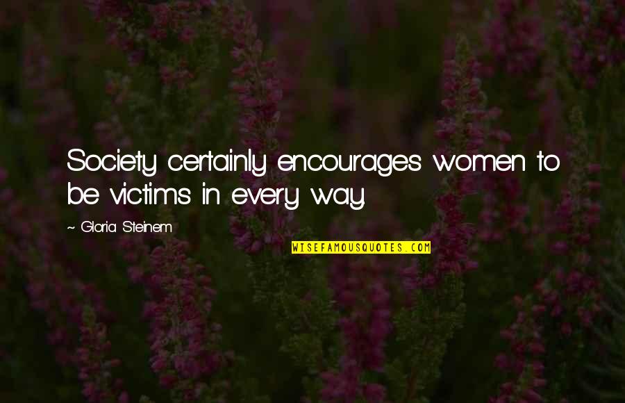 Bakire Am Resmi Quotes By Gloria Steinem: Society certainly encourages women to be victims in