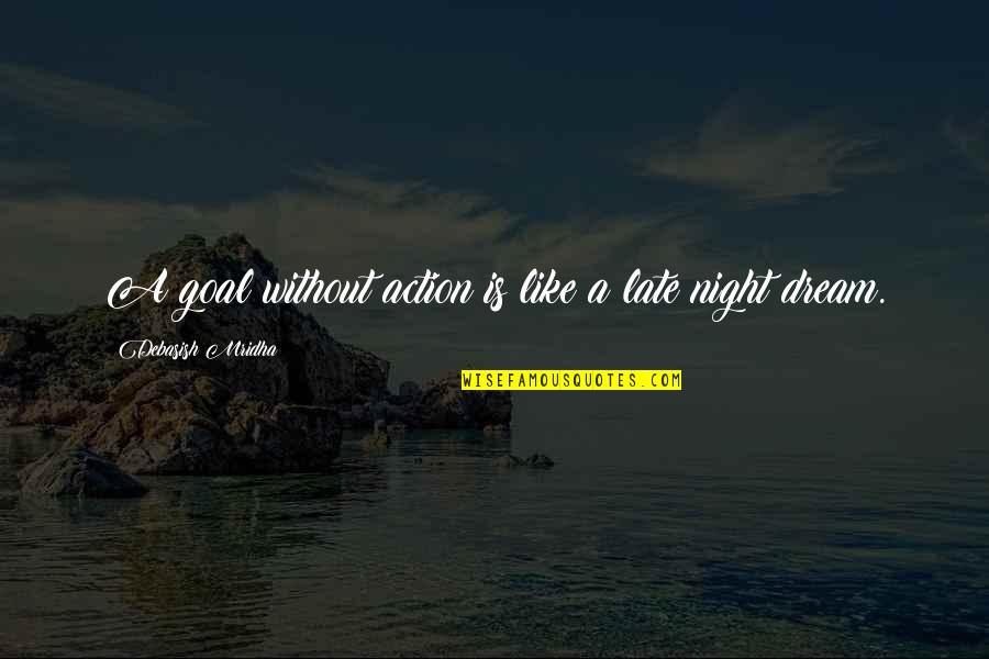 Bakit Ba Ganyan Quotes By Debasish Mridha: A goal without action is like a late