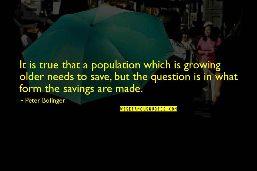 Bakit Ba Ganyan Quotes By Peter Bofinger: It is true that a population which is