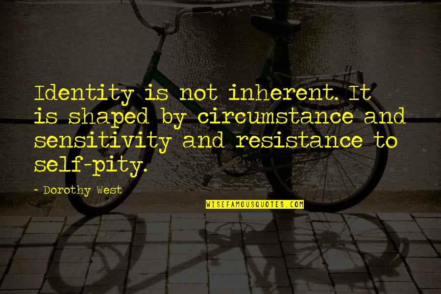 Bakit Nga Ba Mahal Kita Quotes By Dorothy West: Identity is not inherent. It is shaped by Bakit Nga Ba Mahal Kita Quotes By Dorothy West: Identity is not inherent. It is shaped by