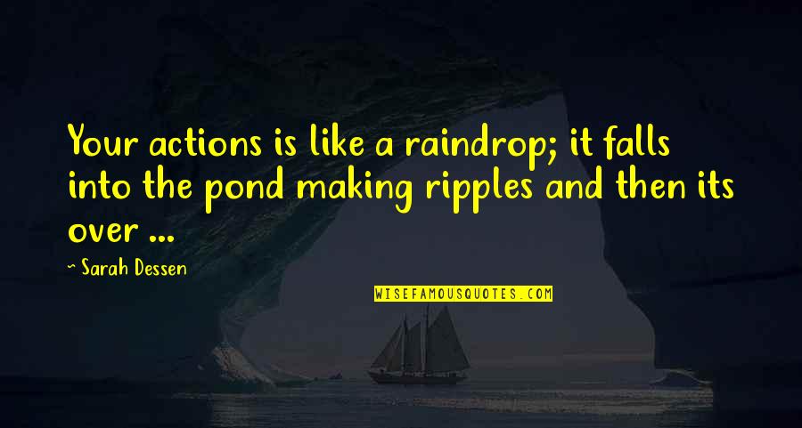 Bakit Pa Quotes By Sarah Dessen: Your actions is like a raindrop; it falls