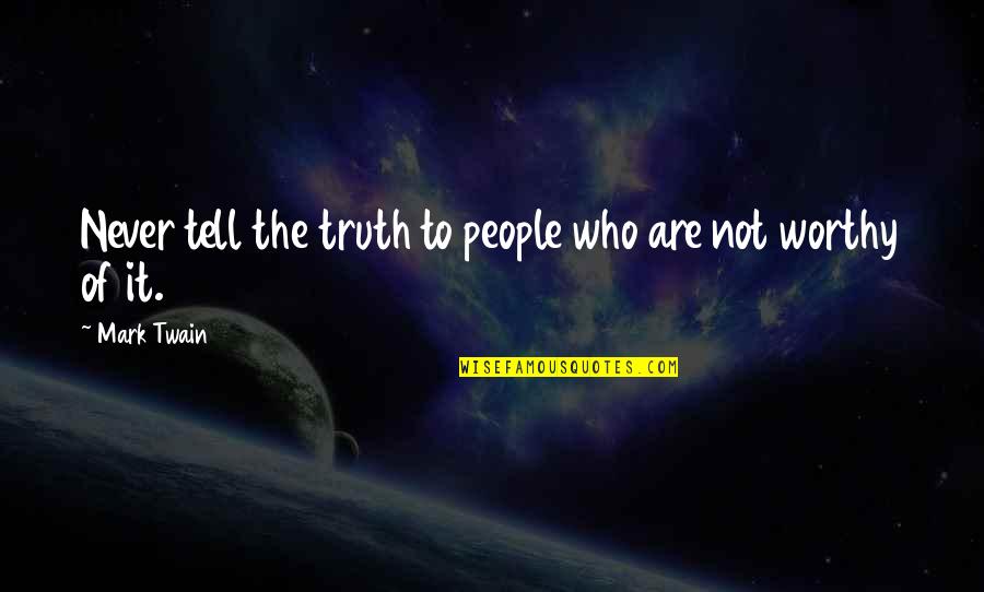 Bakkali Transfermarkt Quotes By Mark Twain: Never tell the truth to people who are