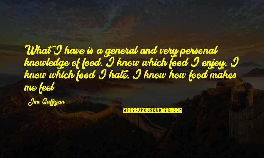 Bakkali Zakaria Quotes By Jim Gaffigan: What I have is a general and very Bakkali Zakaria Quotes By Jim Gaffigan: What I have is a general and very
