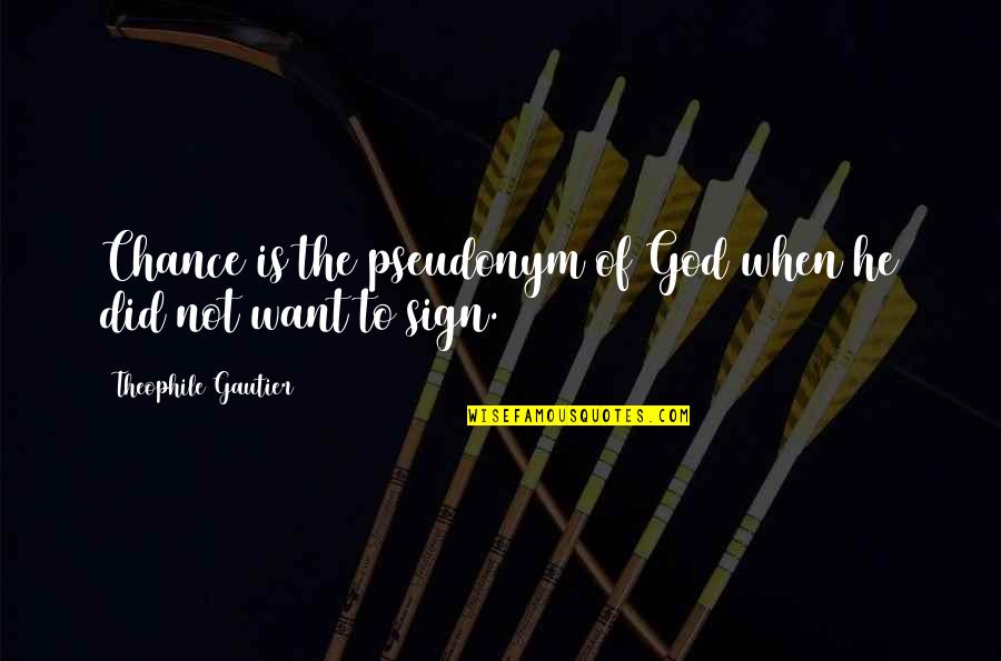 Bakkali Zakaria Quotes By Theophile Gautier: Chance is the pseudonym of God when he Bakkali Zakaria Quotes By Theophile Gautier: Chance is the pseudonym of God when he