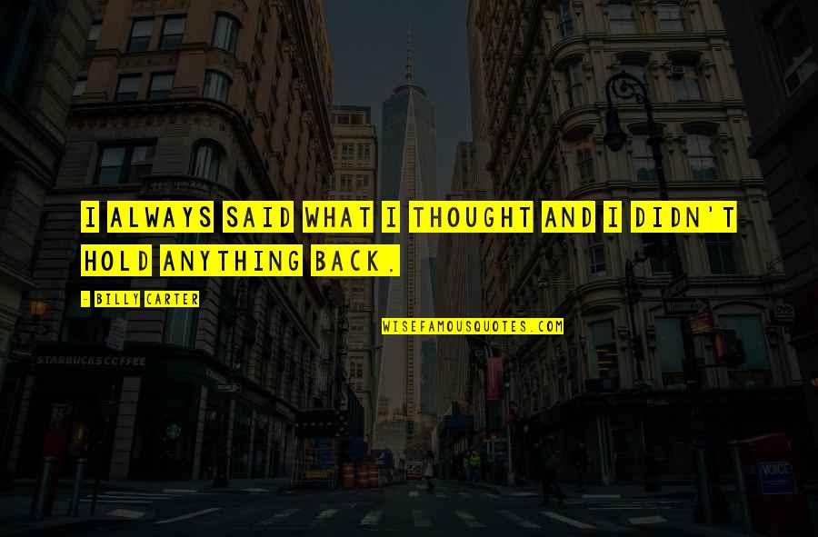 Bakkar Rugs Quotes By Billy Carter: I always said what I thought and I